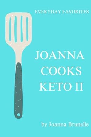 Joanna Cooks Keto 2: Family Favorites