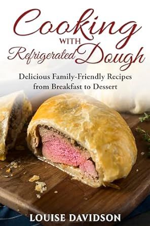 Cooking with Refrigerated Dough: Delicious Family-Friendly Recipes from Breakfast to Dessert (Specific-Ingredient Cookbooks)