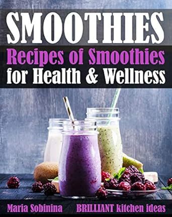 Smoothies: Recipes of Smoothies for Health & Wellness (Plant Based Book 4)