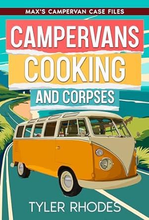 Campervans, Cooking, and Corpses: A humorous vanlife cozy murder mystery (Max's Campervan Case Files Book 1)