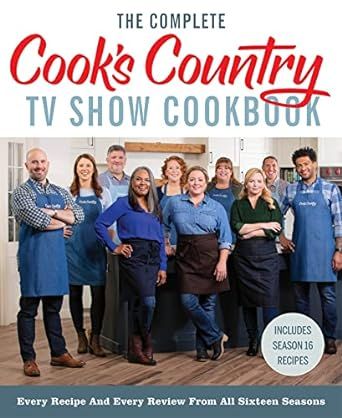 The Complete Cook's Country TV Show Cookbook: Every Recipe and Every Review from All Sixteen Seasons Includes Season 16