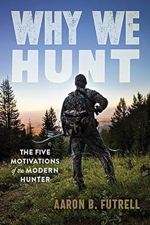 Why We Hunt: The Five Motivations of the Modern Hunter
